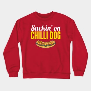 Suckin' on chilli dog Crewneck Sweatshirt